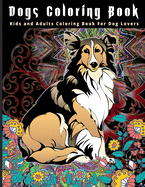 Dogs Coloring Book: Kdis And Adults Coloring Book For Dog Lover