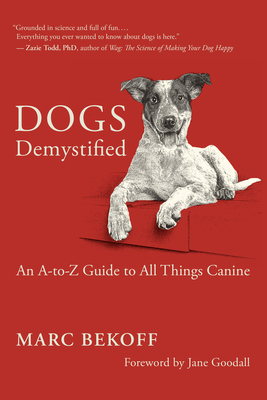 Dogs Demystified: An A-To-Z Guide to All Things Canine - Bekoff, Marc, and Goodall, Jane (Foreword by)