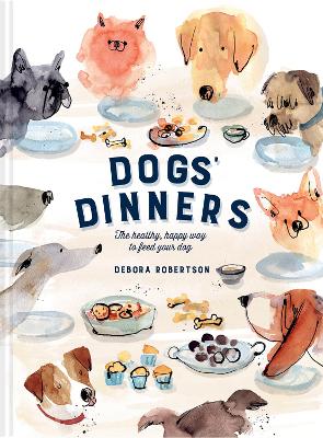 Dogs' Dinners: The healthy, happy way to feed your dog - Robertson, Debora