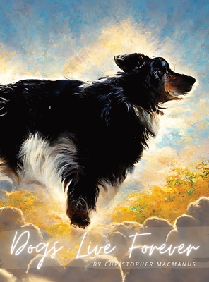 Dogs Live Forever: The True Story of Hero - MacManus, Christopher