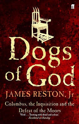 Dogs of God: Columbus, the Inquisition and the Defeat of the Moors - Reston, James