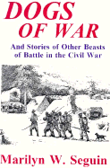 Dogs of War: And Stories of Other Beasts of Battle in the Civil War