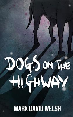 Dogs On The Highway - Welsh, Mark David