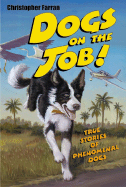 Dogs on the Job!: True Stories of Phenomenal Dogs - Farran, Christopher