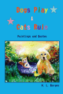Dogs Play & Cats Rule: Paintings and Quotes