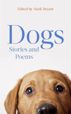 Dogs: Stories and Poems - Bryant, Mark