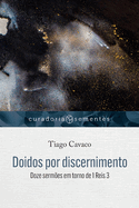 Doidos por discernimento: Doze serm?es em torno de 1Reis 3