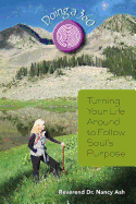 Doing a 360: Turning Your Life Around to Follow Soul's Purpose