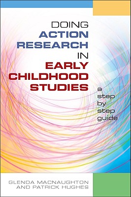 Doing Action Research in Early Childhood Studies: A Step by Step Guide - Naughton, Glenda Mac, and Hughes, Patrick