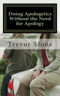 Doing Apologetics Without the Need for Apology: Biblical Principles for Confrontational Relationality - Slone, Trevor Ray