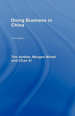 Doing Business in China - Ambler, Tim, Professor, and Witzel, Morgen, and XI, Chao
