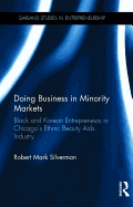 Doing Business in Minority Markets: Black and Korean Entrepreneurs in Chicago's Ethnic Beauty Aids Industry