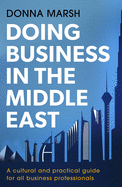 Doing Business in the Middle East: A Cultural and Practical Guide for All Business Professionals