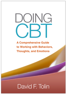 Doing CBT: A Comprehensive Guide to Working with Behaviors, Thoughts, and Emotions - Tolin, David F, PhD