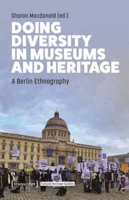 Doing Diversity in Museums and Heritage: A Berlin Ethnography - Macdonald, Sharon (Editor)