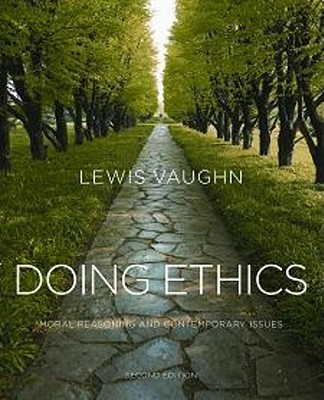 Doing Ethics: Moral Reasoning and Contemporary Issues - Vaughn, Lewis, Mr.