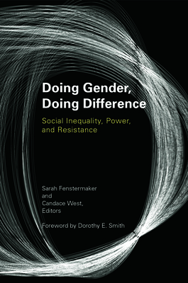 Doing Gender, Doing Difference: Inequality, Power, and Institutional Change - Fenstermaker, Sarah (Editor), and West, Candace (Editor)