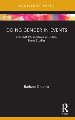 Doing Gender in Events: Feminist Perspectives in Critical Event Studies - Grabher, Barbara