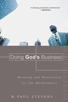 Doing God's Business: Meaning and Motivation for the Marketplace - Stevens, R Paul