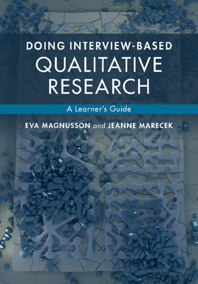 Doing Interview-based Qualitative Research: A Learner's Guide - Magnusson, Eva, and Marecek, Jeanne