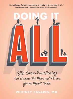 Doing It All: Stop Over-Functioning and Become the Mom and Person You're Meant to Be - Casares, Whitney