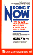 Doing It Now: How to Cure Procrastination and Achieve Your Goals in Twelve Easy Steps