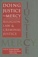 Doing Justice to Mercy: Religion, Law, and Criminal Justice - Rothchild, Jonathan, Dr. (Editor), and Boulton, Matthew Myer (Editor), and Jung, Kevin (Editor)