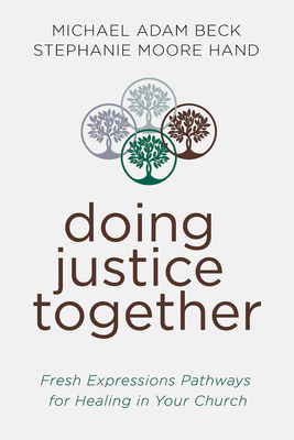 Doing Justice Together: Fresh Expressions Pathways for Healing in Your Church - Beck, Michael Adam, and Hand, Stephanie Moore