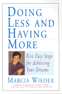 Doing Less and Having More: Five Easy Steps for Achieving Your Dreams - Wieder, Marcia