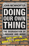 Doing Our Own Thing: The Degradation of Language and Music and Why We Should, Like, Care
