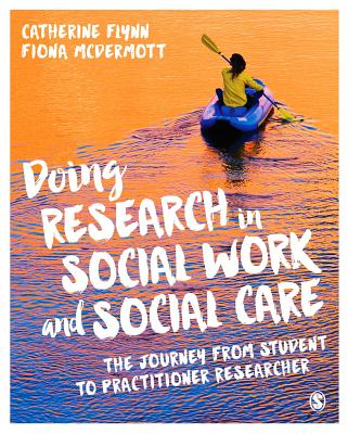 Doing Research in Social Work and Social Care: The Journey from Student to Practitioner Researcher - Flynn, Catherine, and McDermott, Fiona