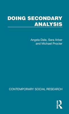 Doing Secondary Analysis - Dale, Angela, and Arber, Sara, and Procter, Michael