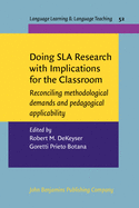 Doing Sla Research with Implications for the Classroom: Reconciling Methodological Demands and Pedagogical Applicability