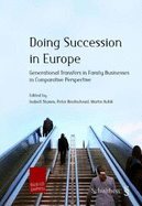Doing Succession in Europe: Generational Transfers in Family Businesses in Comparative Perspective