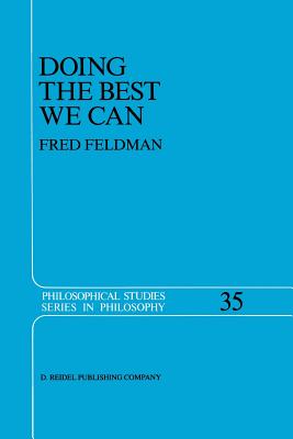 Doing the Best We Can: An Essay in Informal Deontic Logic - Feldman, Fred