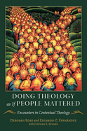 Doing Theology as If People Mattered Encounters in Contextual Theology