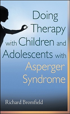 Doing Therapy with Children and Adolescents with Asperger Syndrome - Bromfield, Richard, Ph.D.