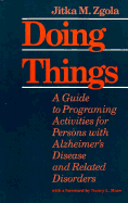 Doing Things: A Guide to Programing Activities for Persons with Alzheimer's Disease and Related Disorders