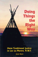 Doing Things the Right Way: Dene Traditional Justice in Lac La Martre, N.W.T.
