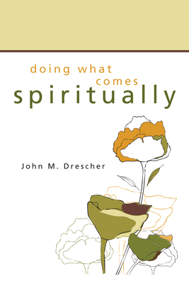 Doing What Comes Spiritually - Drescher, John M