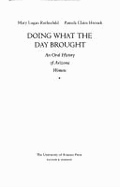 Doing What the Day Brought: An Oral History of Arizona Women - Rothschild, Mary Logan