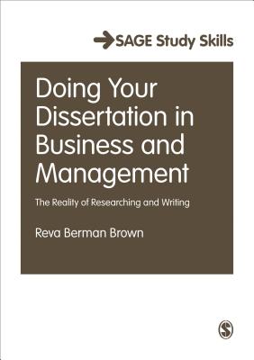 Doing Your Dissertation in Business and Management: The Reality of Researching and Writing - Brown, Reva Berman