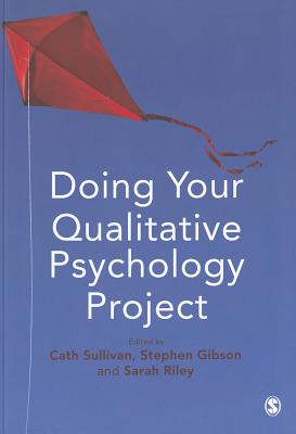 Doing Your Qualitative Psychology Project - Sullivan, Cath (Editor), and Gibson, Stephen (Editor), and Riley, Sarah (Editor)