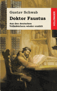 Doktor Faustus: Aus Den Deutschen Volksbuchern Wieder Erzahlt