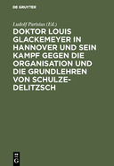 Doktor Louis Glackemeyer in Hannover Und Sein Kampf Gegen Die Organisation Und Die Grundlehren Von Schulze-Delitzsch: Nach Dr. Glackemeyers Schriften Und Aufs?tzen Im Lichte Der Wahrheit Dargest. Ein Beitrag Zur Geschichte Der Deutschen...