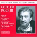Dokumente einer Sngerkarriere: Gottlob Frick, Vol. 3 - Carla Martinis (vocals); Elisabeth Grmmer (vocals); Franz Fuchs (vocals); Gottlob Frick (bass); Gustav Neidlinger (vocals);...