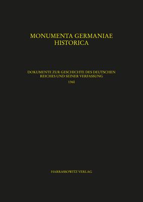 Dokumente Zur Geschichte Des Deutschen Reiches Und Seiner Verfassung 1360: Karl IV. (1360-1361): Teil 1: 1360 - Hohensee, Ulrike (Adapted by), and Lawo, Mathias (Adapted by), and Lindner, Michael (Adapted by)