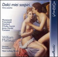 Dolci miei sospiri: Arie antiche - Hans-Ludwig Hirsch (harpsichord); Hubert Hoffmann (lute); William Matteuzzi (tenor); Barocksolisten Mnchen;...