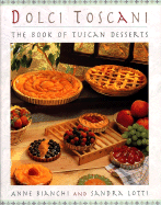 Dolci Toscani: The Book of Tuscan Desserts - Bianchi, Anne