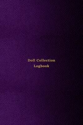 Doll Collection Logbook: Inventory keeping notebook journal for doll collectors - Keep note of, track and record your collectable dolls with this log book - Professional purple pink cover - Logbooks, Abatron